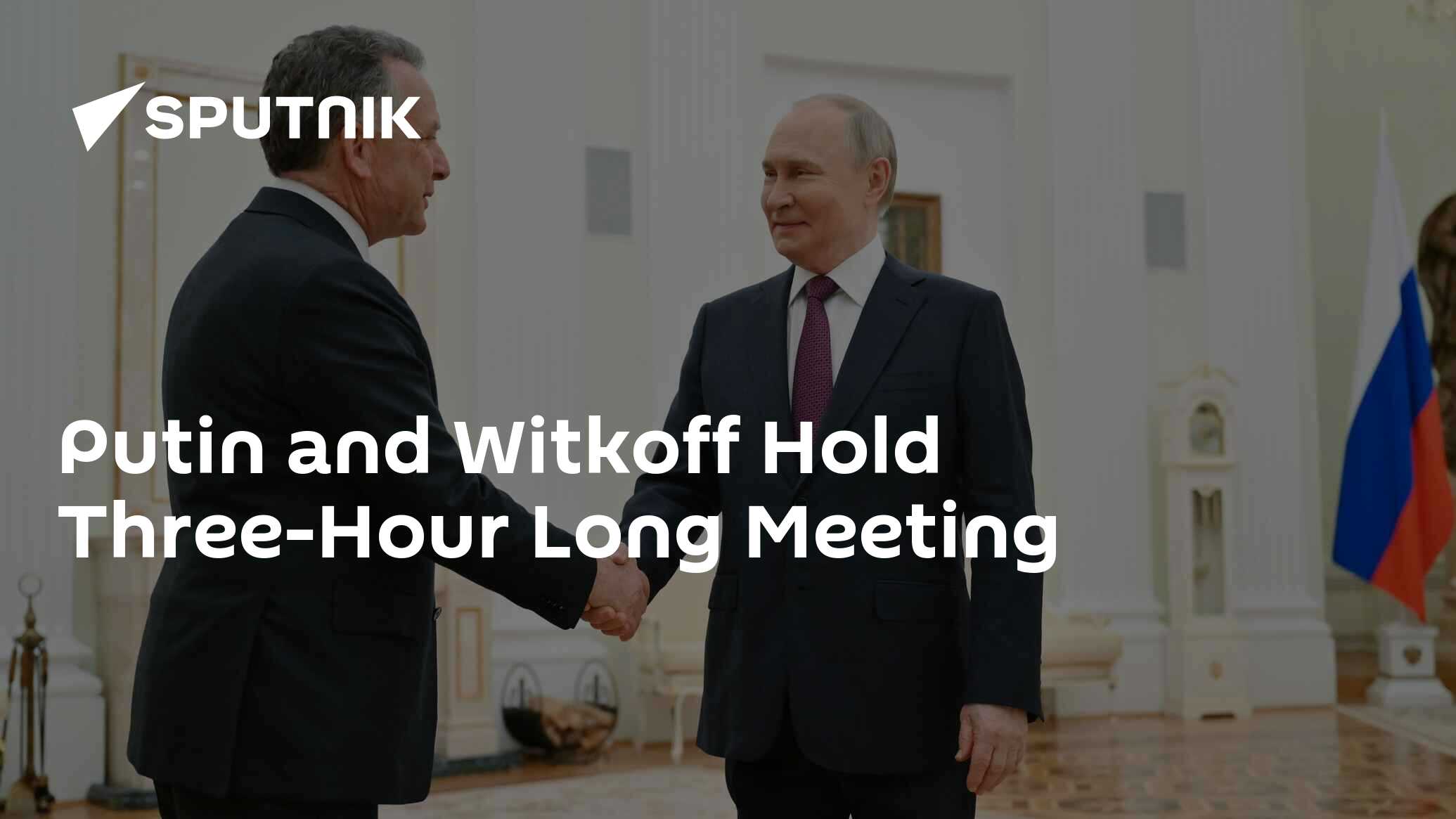 Putin and Witkoff Hold Three-Hour Long Meeting