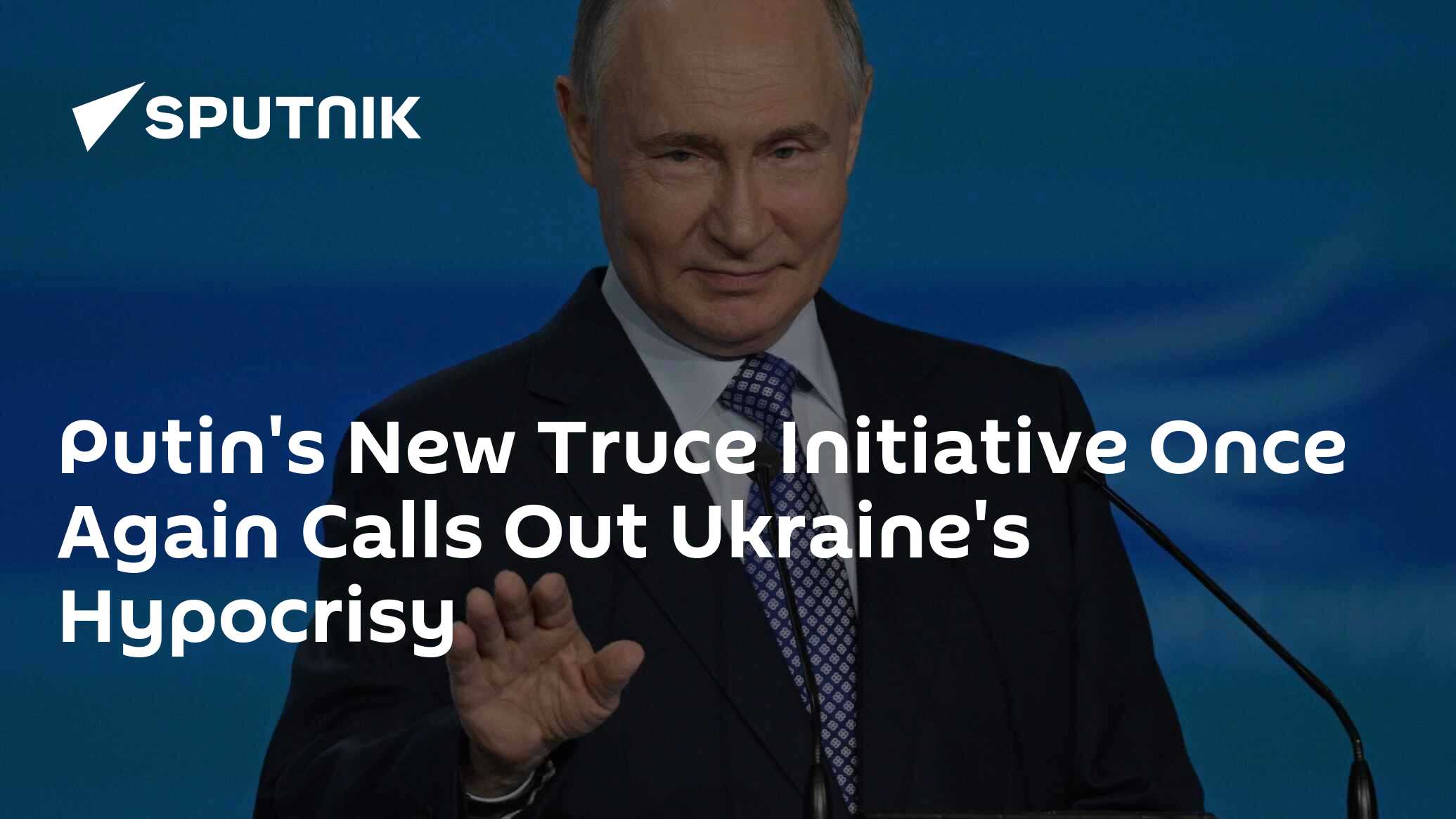 Putin’s New Truce Initiative Once Again Calls Out Ukraine’s Hypocrisy