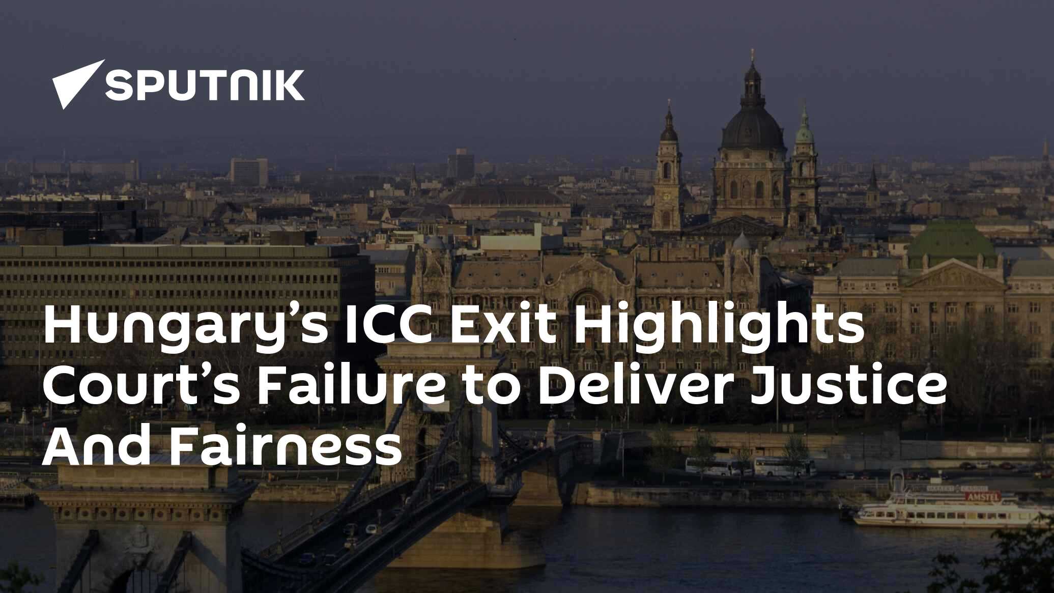 Hungary’s ICC Exit Highlights Court’s Failure to Deliver Justice And Fairness
