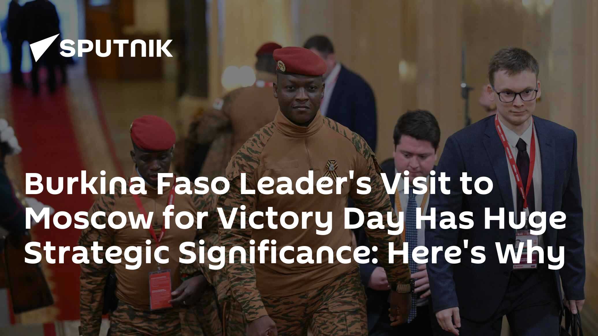 Burkina Faso Leader’s Visit to Moscow for Victory Day Has Huge Strategic Significance: Here’s Why
