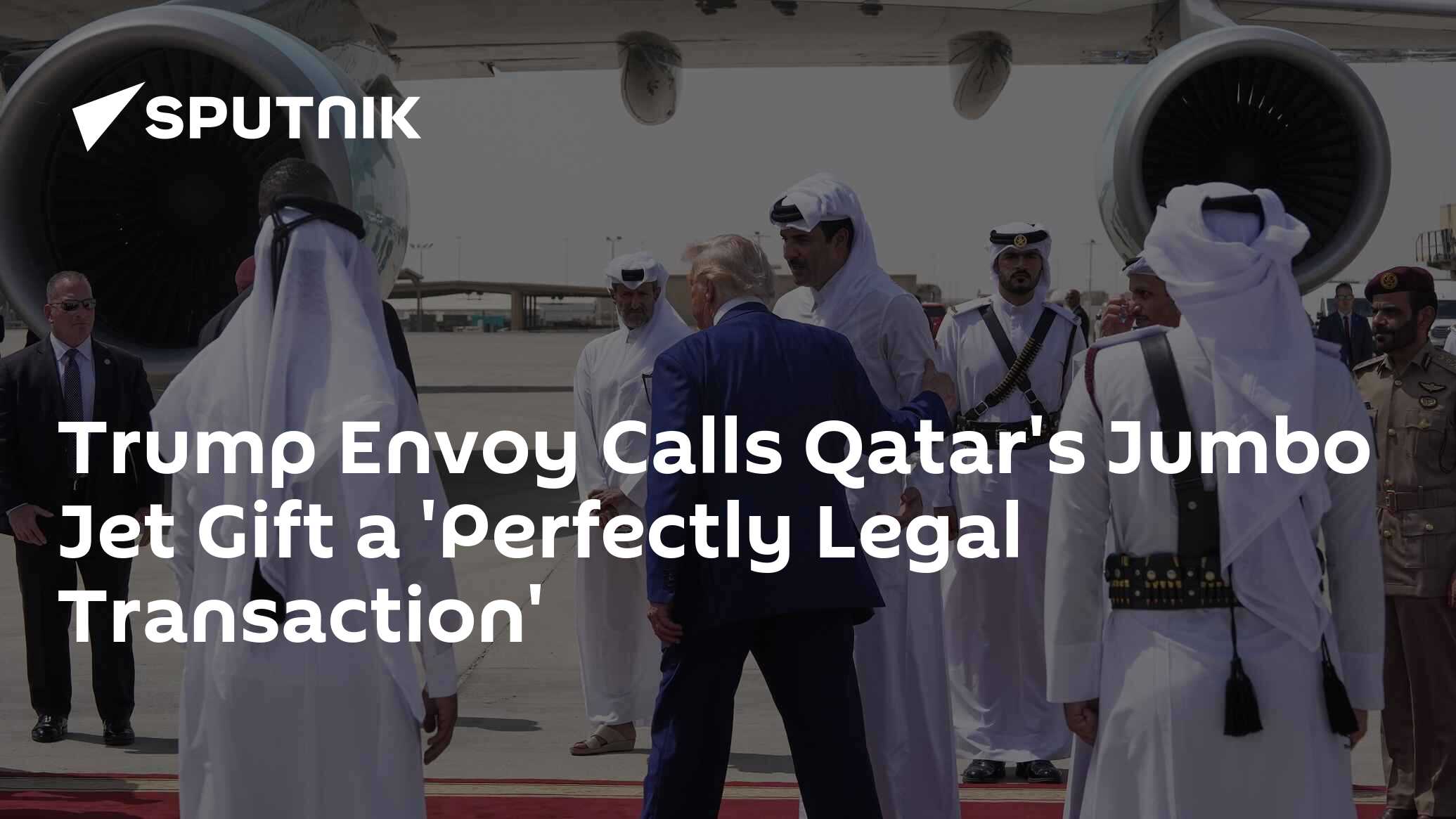 Trump Envoy Calls Qatar’s Jumbo Jet Gift a ‘Perfectly Legal Transaction’