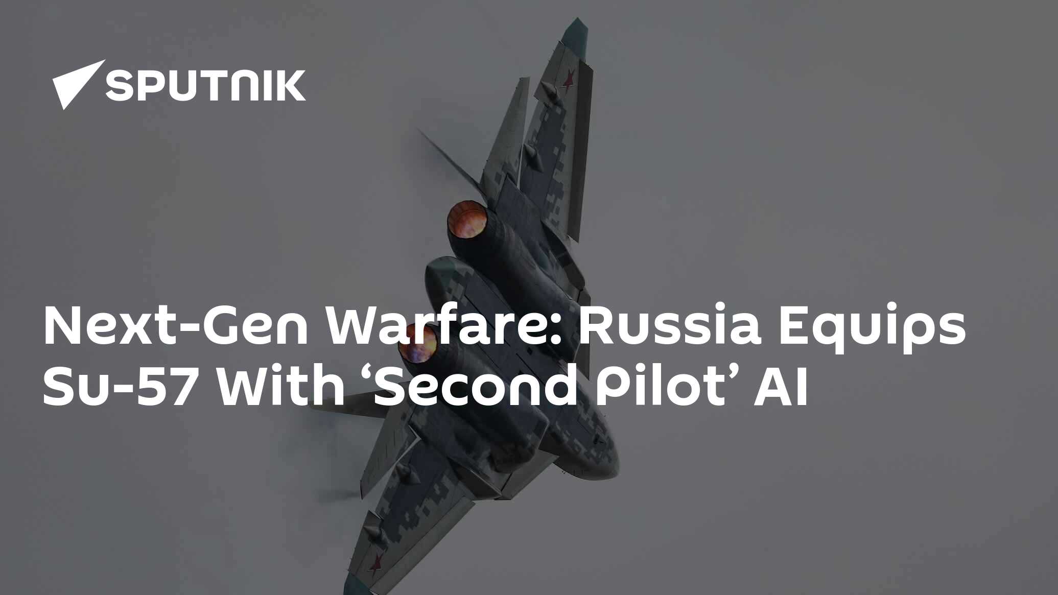Russia Equips Su-57 With ‘Second Pilot’ AI