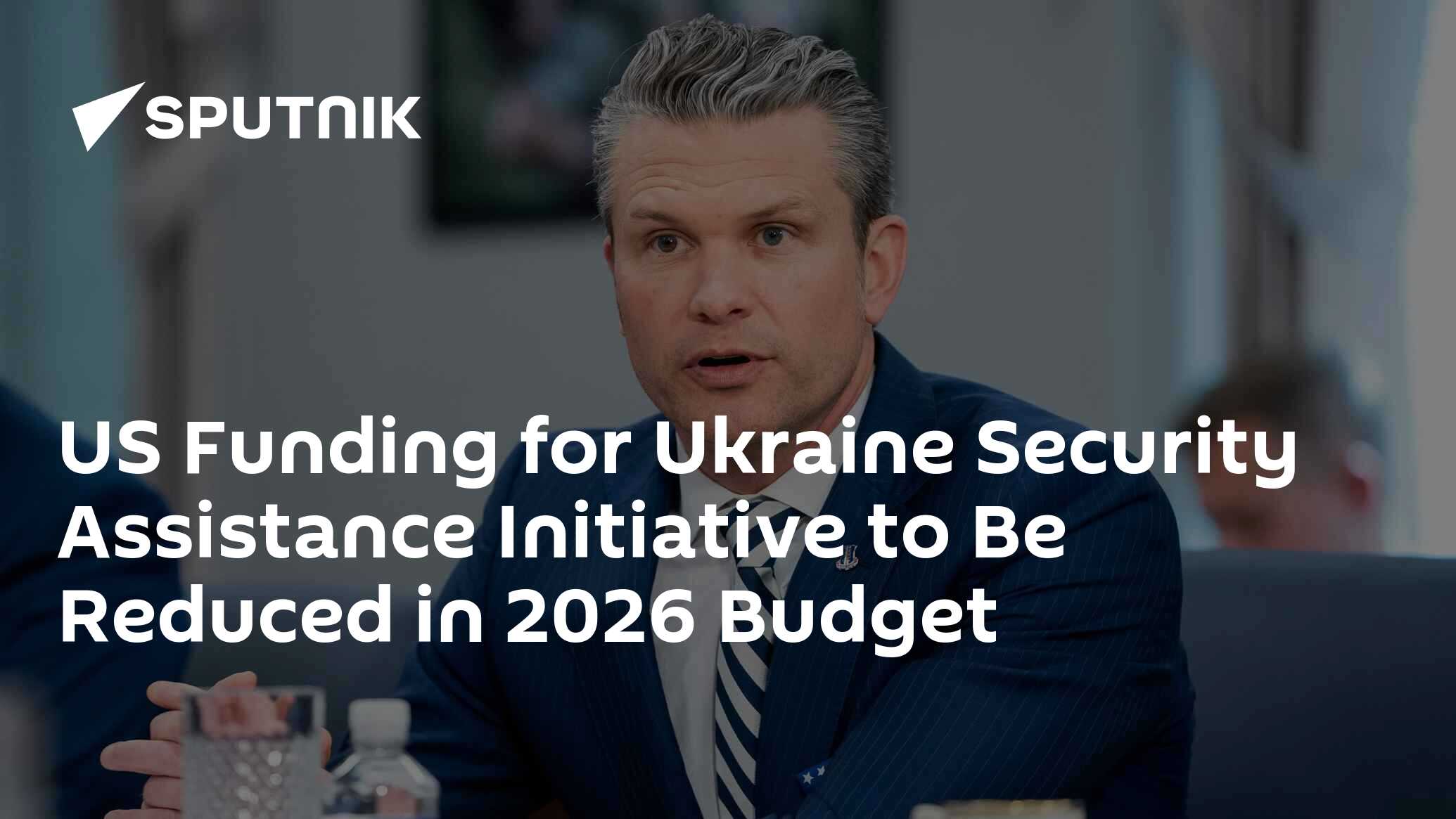 US Funding for Ukraine Security Assistance Initiative to Be Reduced in 2026 Budget