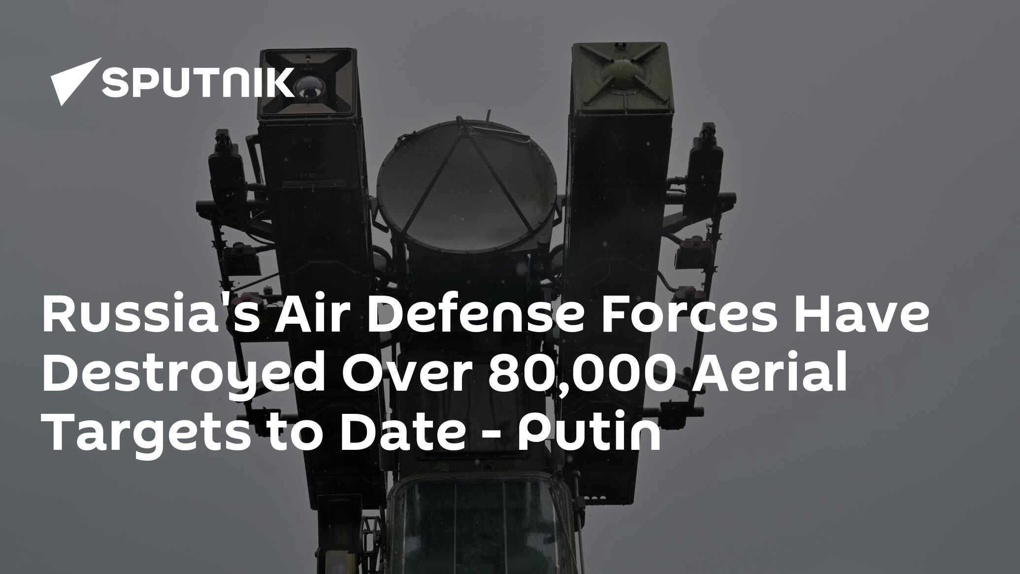 Russia’s Air Defense Forces Have Destroyed Over 80,000 Aerial Targets to Date