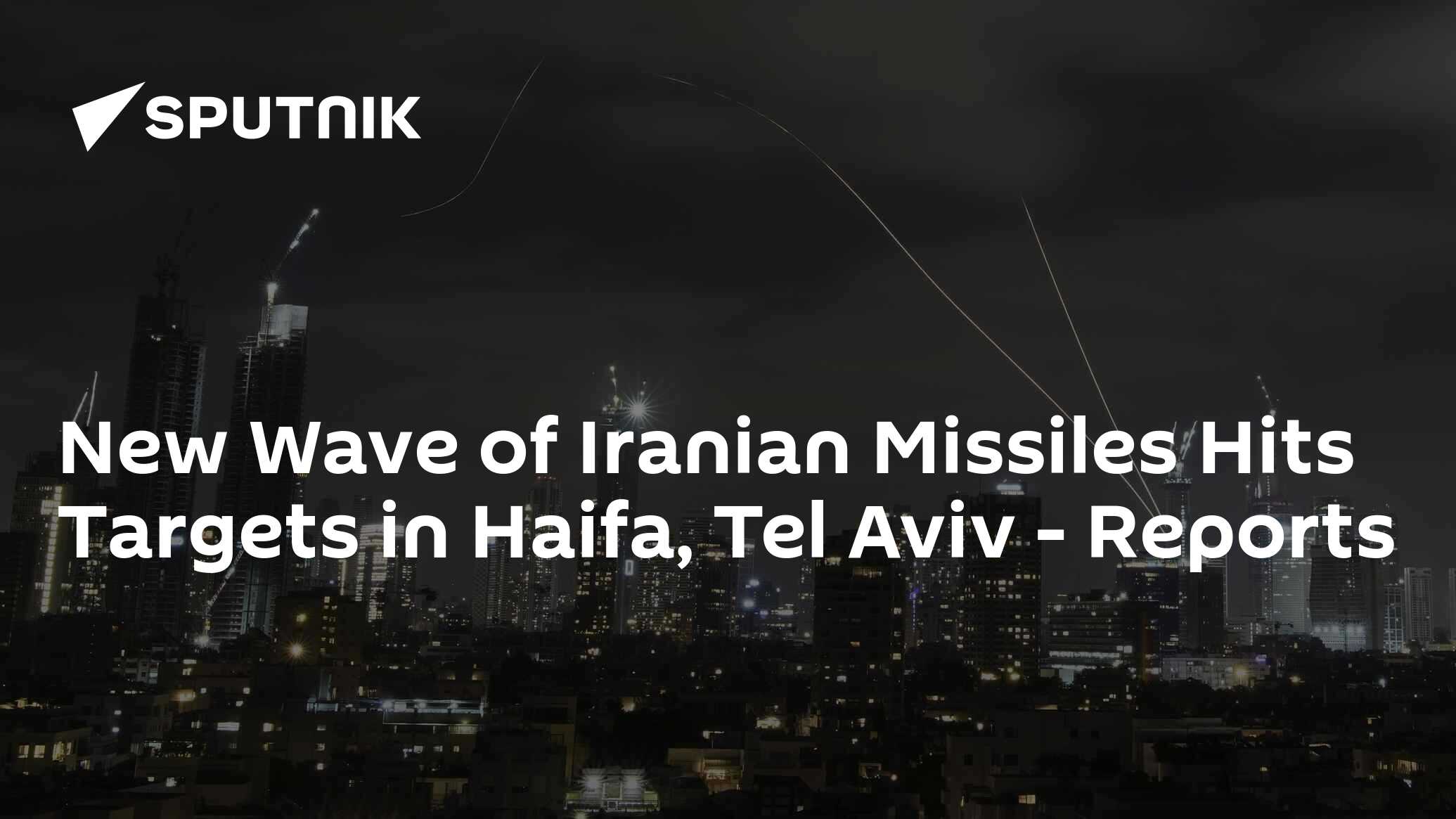 New Wave of Iranian Missiles Hits Targets in Haifa, Tel Aviv