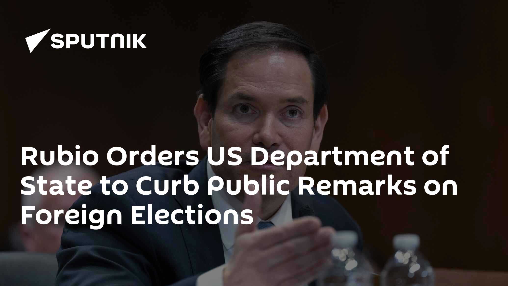 Rubio Orders US Department of State to Curb Public Remarks on Foreign Elections