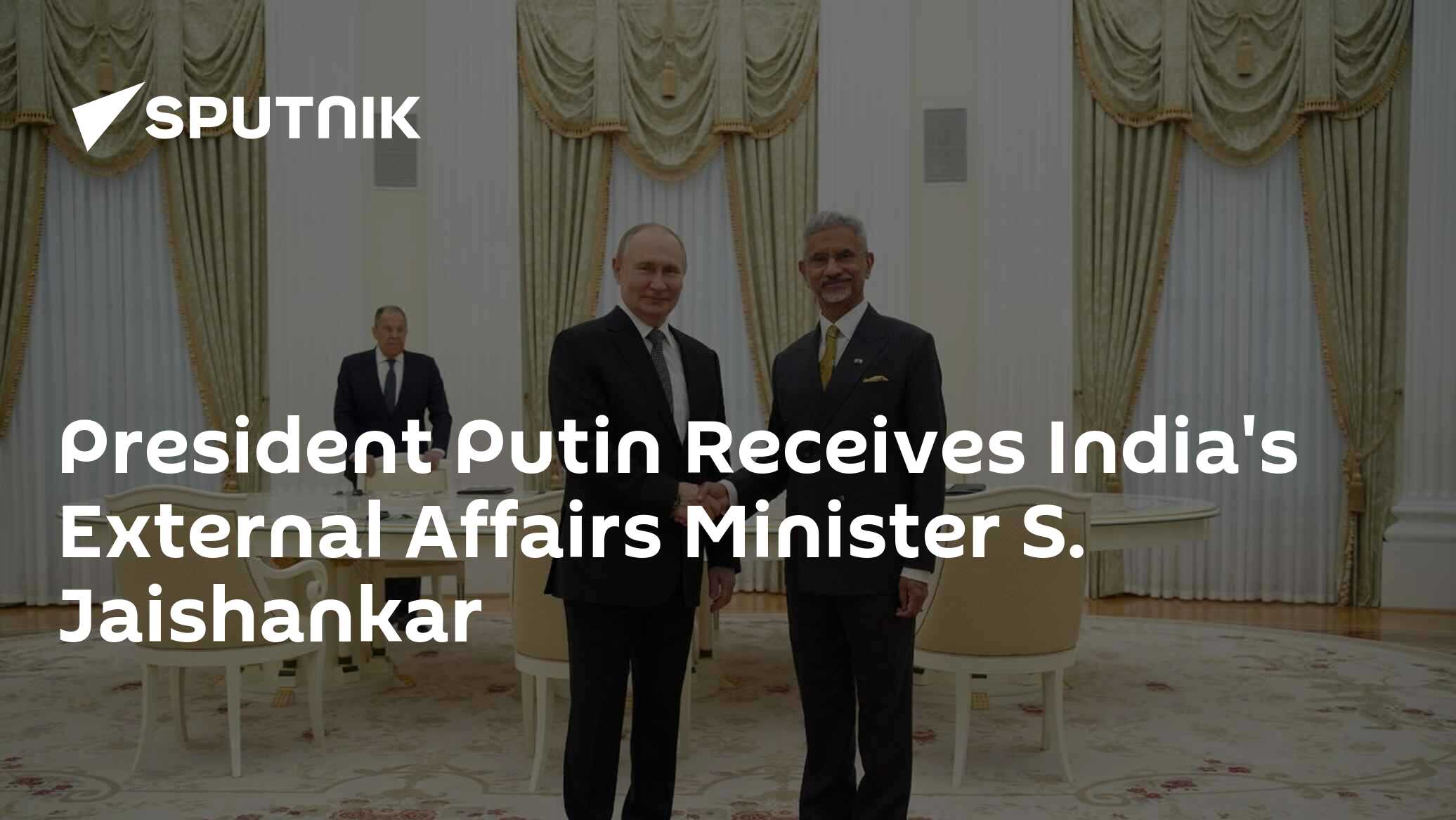 President Putin Receives India’s External Affairs Minister S. Jaishankar