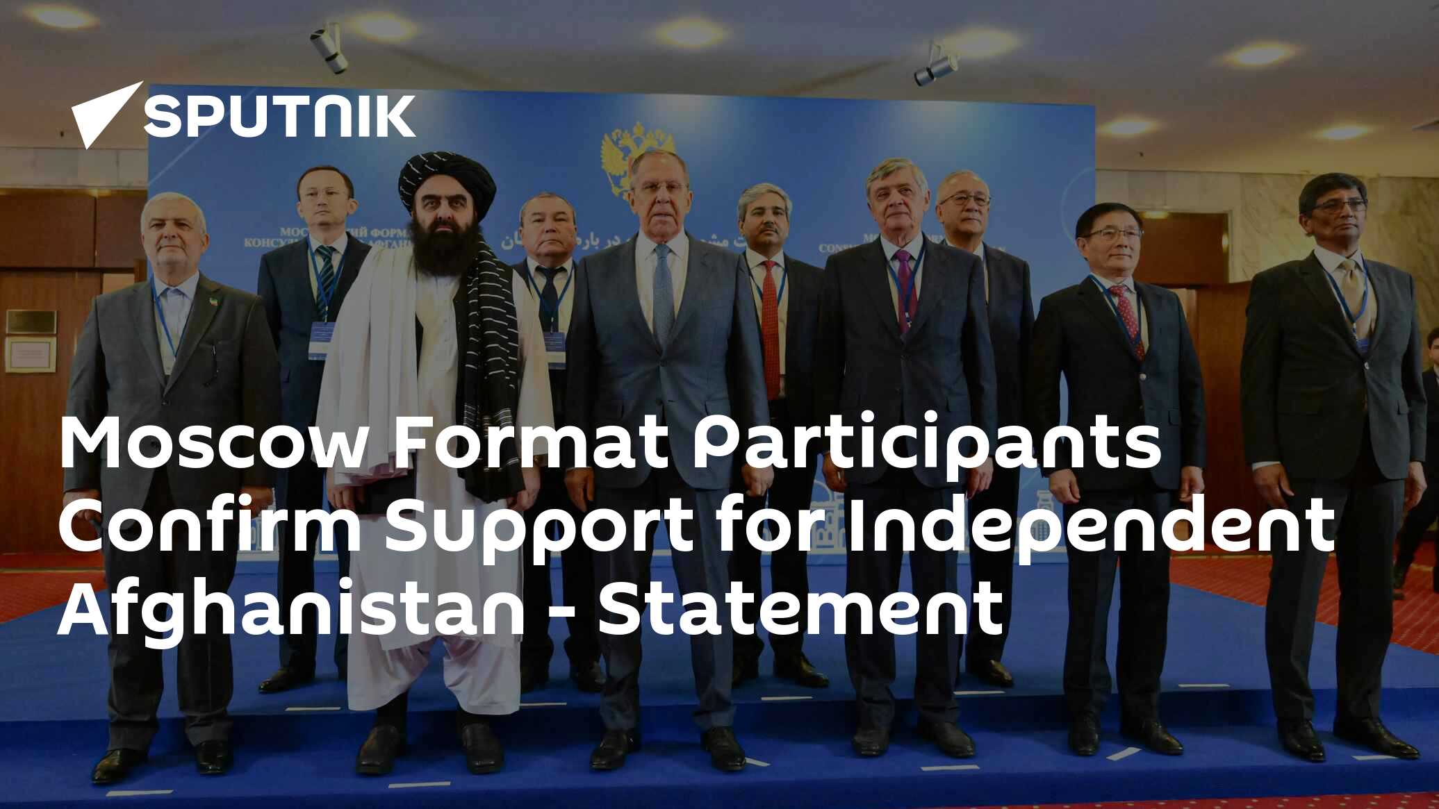 Moscow Format Participants Confirm Support for Independent Afghanistan – Statement
