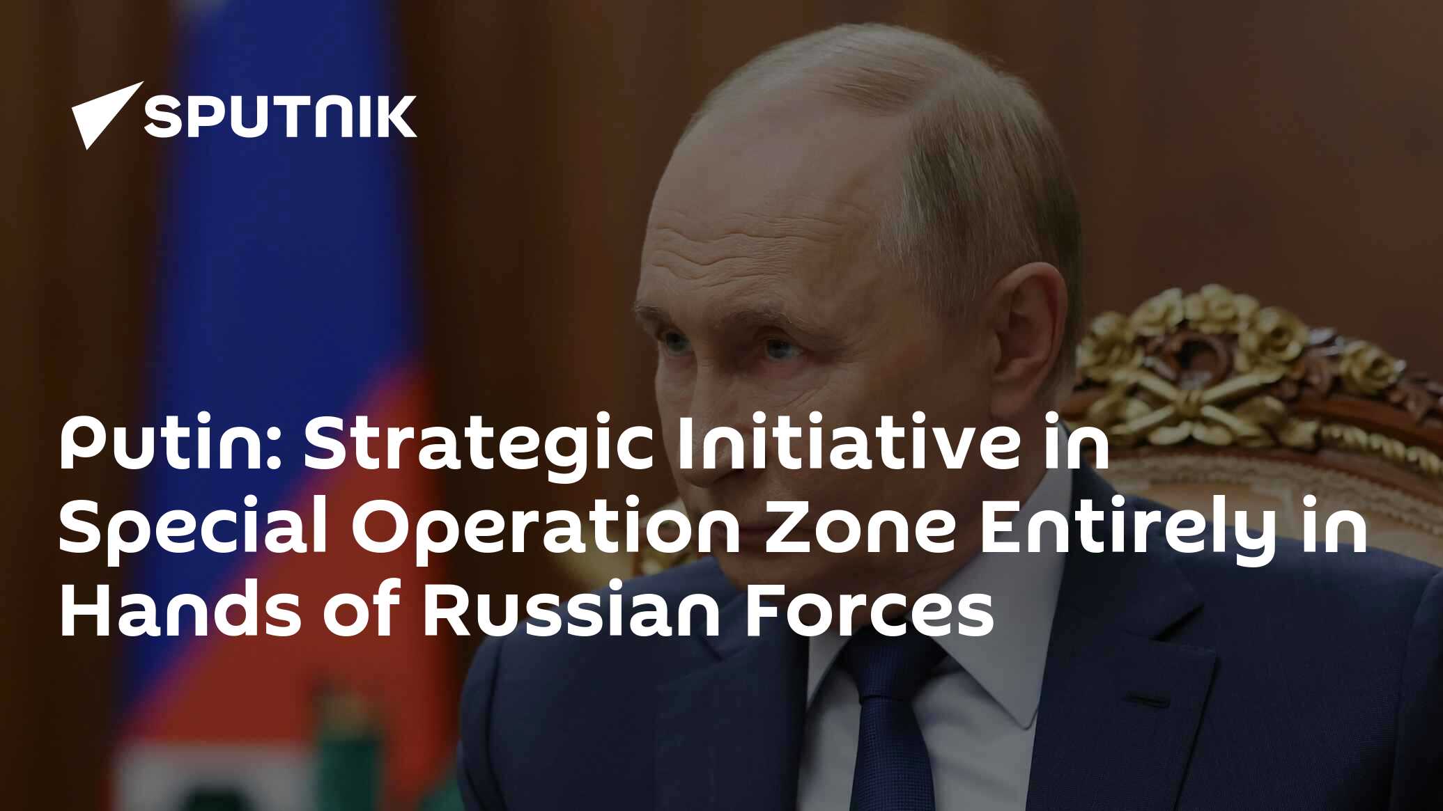 Strategic Initiative in Special Operation Zone Entirely in Hands of Russian Forces